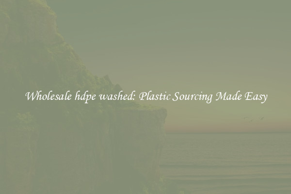 Wholesale hdpe washed: Plastic Sourcing Made Easy