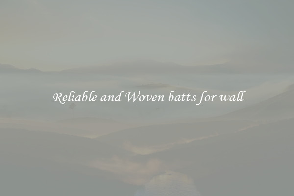 Reliable and Woven batts for wall