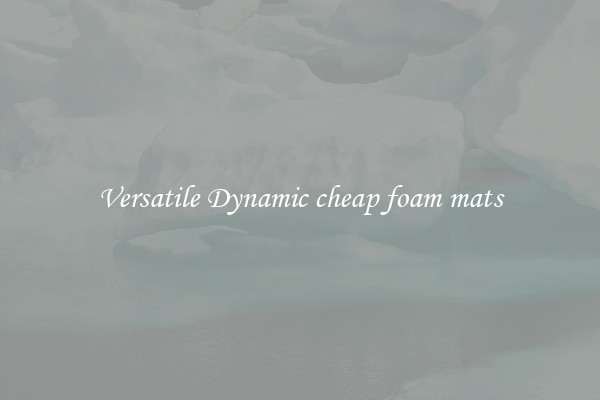 Versatile Dynamic cheap foam mats