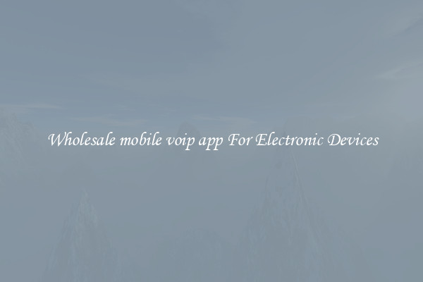 Wholesale mobile voip app For Electronic Devices