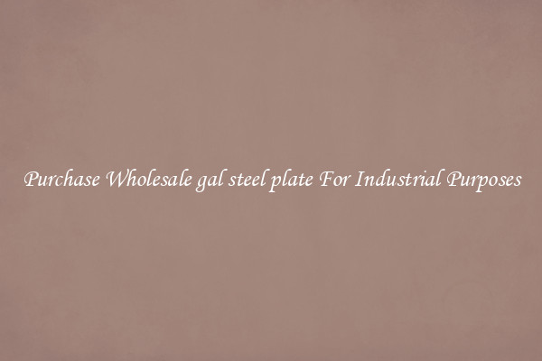 Purchase Wholesale gal steel plate For Industrial Purposes