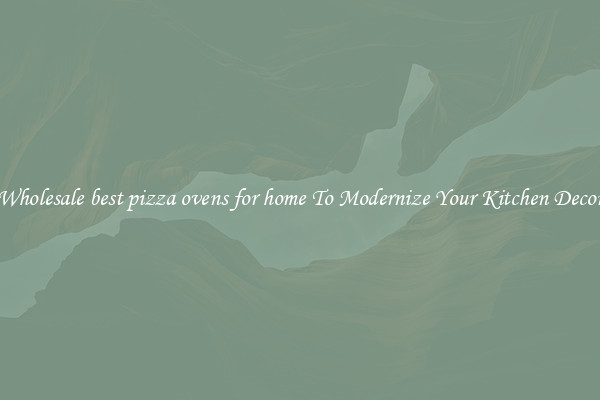Wholesale best pizza ovens for home To Modernize Your Kitchen Decor