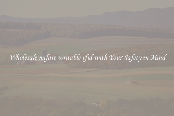 Wholesale mifare writable rfid with Your Safety in Mind
