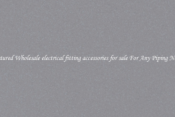 Featured Wholesale electrical fitting accessories for sale For Any Piping Needs