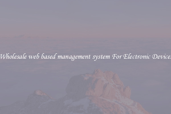 Wholesale web based management system For Electronic Devices