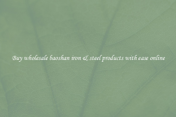 Buy wholesale baoshan iron & steel products with ease online
