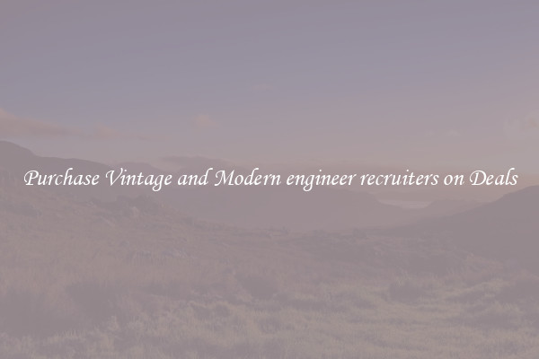 Purchase Vintage and Modern engineer recruiters on Deals