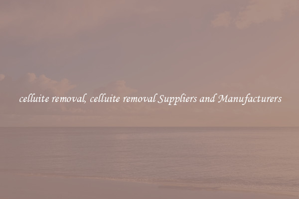 celluite removal, celluite removal Suppliers and Manufacturers