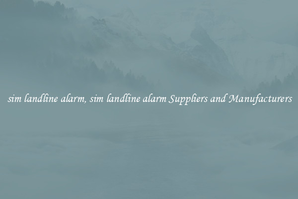 sim landline alarm, sim landline alarm Suppliers and Manufacturers