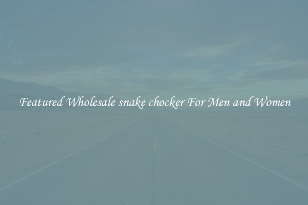 Featured Wholesale snake chocker For Men and Women