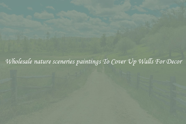 Wholesale nature sceneries paintings To Cover Up Walls For Decor