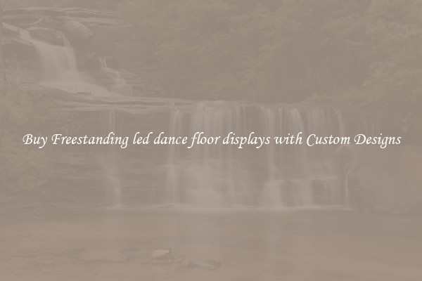 Buy Freestanding led dance floor displays with Custom Designs