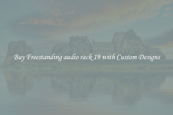 Buy Freestanding audio rack 19 with Custom Designs