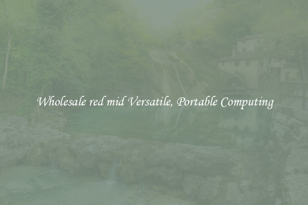 Wholesale red mid Versatile, Portable Computing