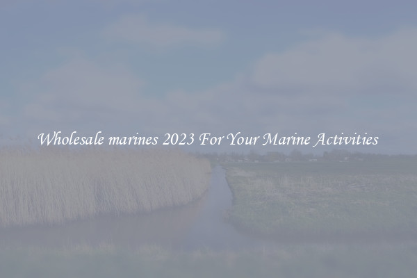 Wholesale marines 2023 For Your Marine Activities 