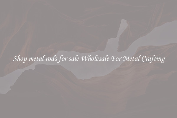 Shop metal rods for sale Wholesale For Metal Crafting