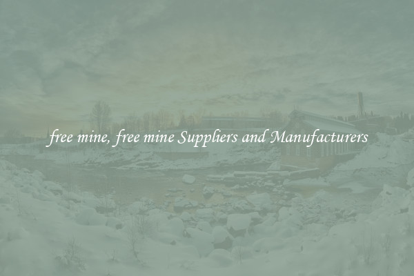 free mine, free mine Suppliers and Manufacturers