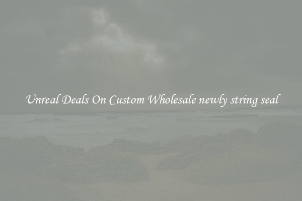 Unreal Deals On Custom Wholesale newly string seal