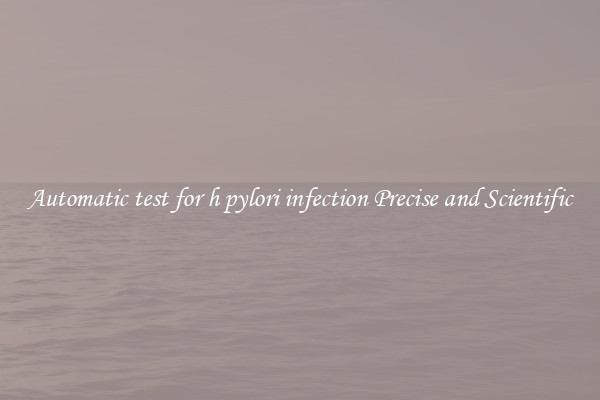 Automatic test for h pylori infection Precise and Scientific