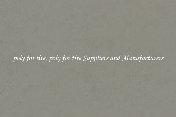 poly for tire, poly for tire Suppliers and Manufacturers