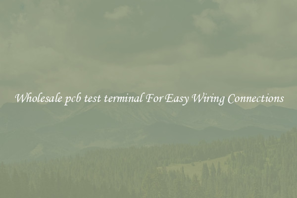 Wholesale pcb test terminal For Easy Wiring Connections