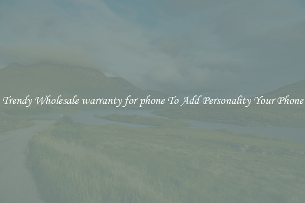 Trendy Wholesale warranty for phone To Add Personality Your Phone