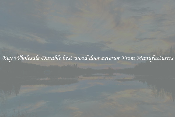 Buy Wholesale Durable best wood door exterior From Manufacturers