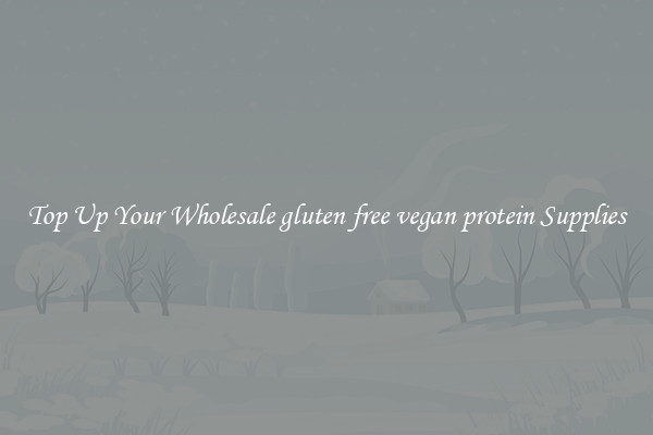 Top Up Your Wholesale gluten free vegan protein Supplies