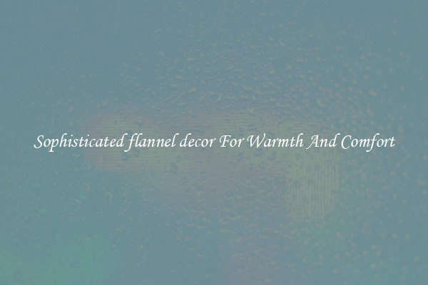Sophisticated flannel decor For Warmth And Comfort
