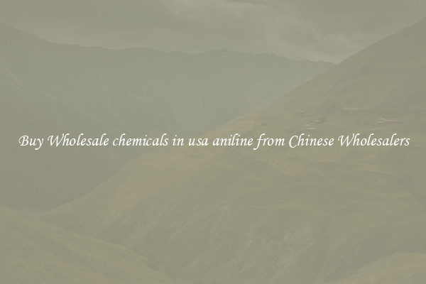 Buy Wholesale chemicals in usa aniline from Chinese Wholesalers