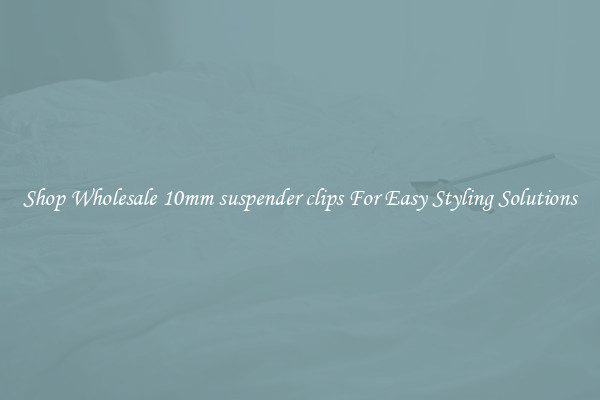 Shop Wholesale 10mm suspender clips For Easy Styling Solutions