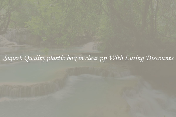 Superb Quality plastic box in clear pp With Luring Discounts
