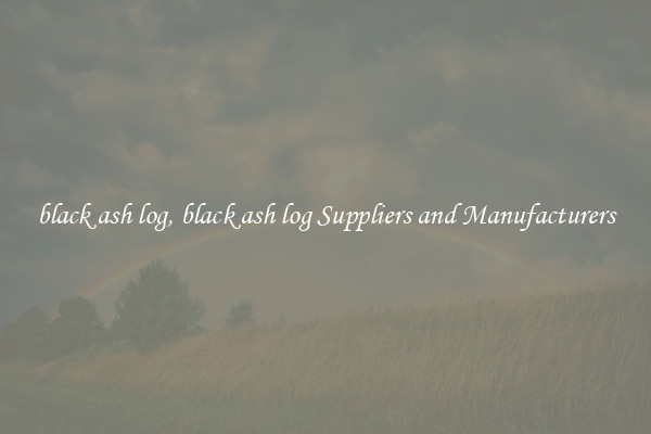 black ash log, black ash log Suppliers and Manufacturers
