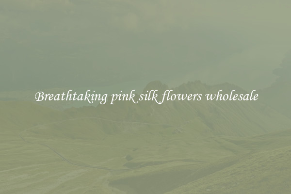 Breathtaking pink silk flowers wholesale