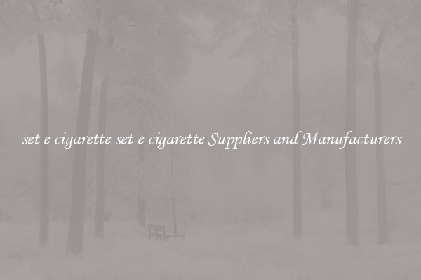 set e cigarette set e cigarette Suppliers and Manufacturers