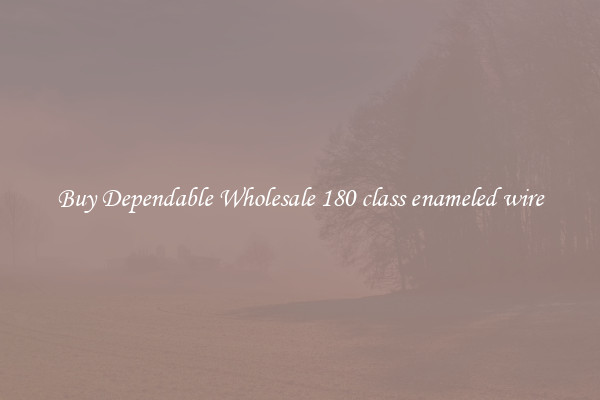 Buy Dependable Wholesale 180 class enameled wire