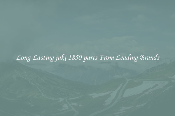 Long-Lasting juki 1850 parts From Leading Brands