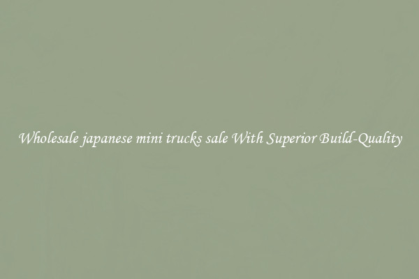 Wholesale japanese mini trucks sale With Superior Build-Quality