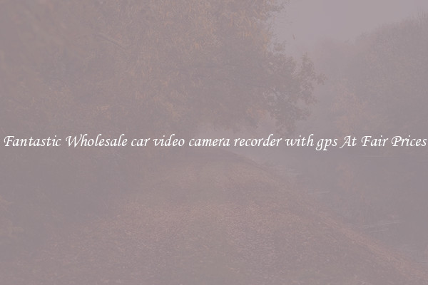 Fantastic Wholesale car video camera recorder with gps At Fair Prices