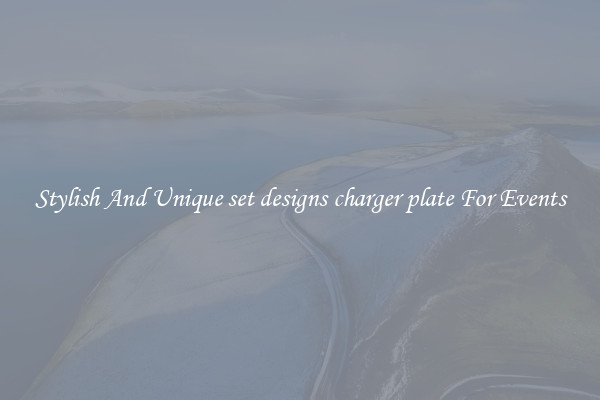 Stylish And Unique set designs charger plate For Events