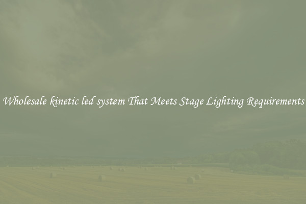 Wholesale kinetic led system That Meets Stage Lighting Requirements