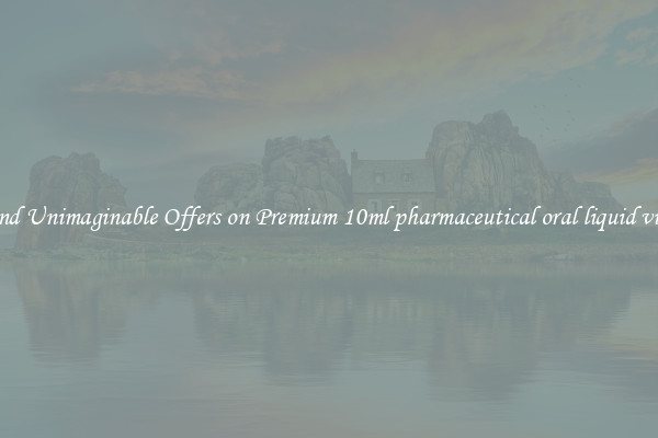 Find Unimaginable Offers on Premium 10ml pharmaceutical oral liquid vials
