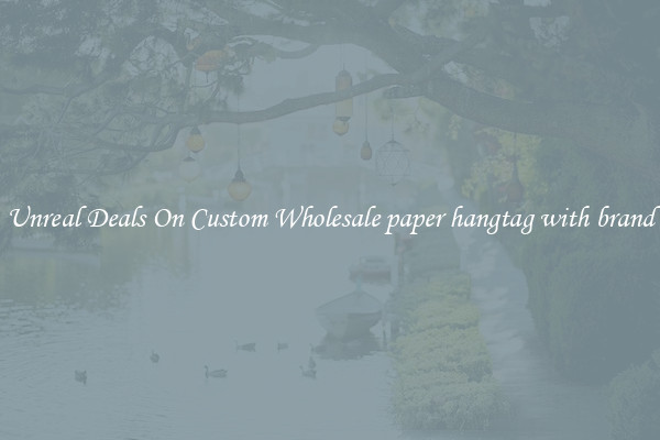Unreal Deals On Custom Wholesale paper hangtag with brand