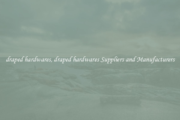 draped hardwares, draped hardwares Suppliers and Manufacturers