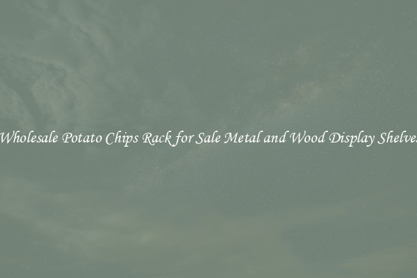 Wholesale Potato Chips Rack for Sale Metal and Wood Display Shelves