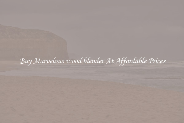 Buy Marvelous wood blender At Affordable Prices