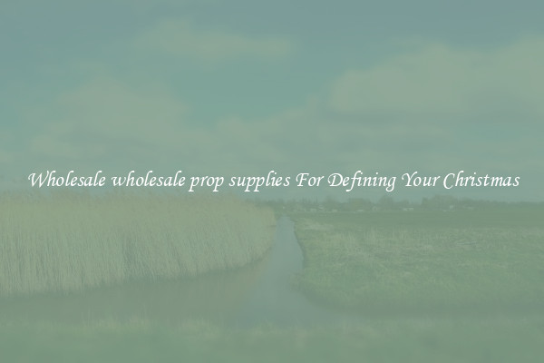 Wholesale wholesale prop supplies For Defining Your Christmas