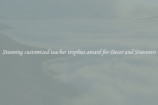 Stunning customized teacher trophies award for Decor and Souvenirs