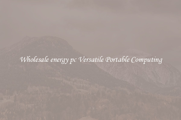 Wholesale energy pc Versatile Portable Computing