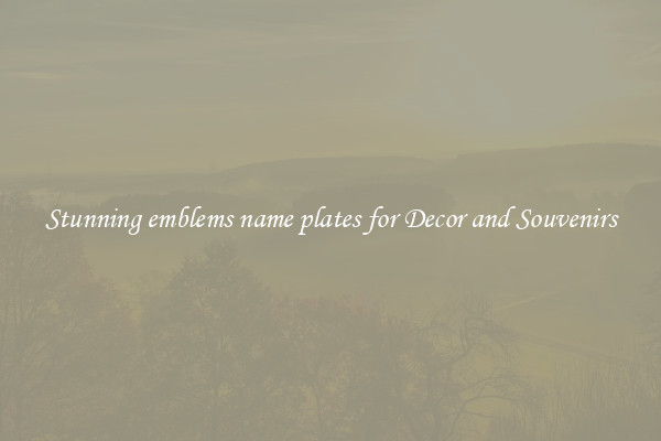 Stunning emblems name plates for Decor and Souvenirs